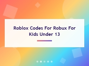 Roblox Codes for Free Robux for Kids Under 13